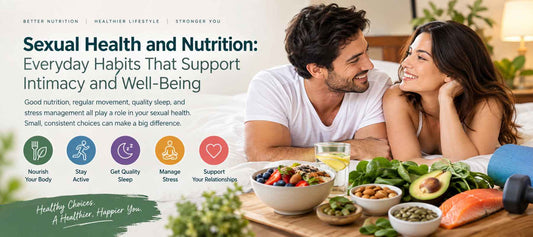 Sexual Health and Nutrition: Everyday Habits That Support Intimacy and Well-Being